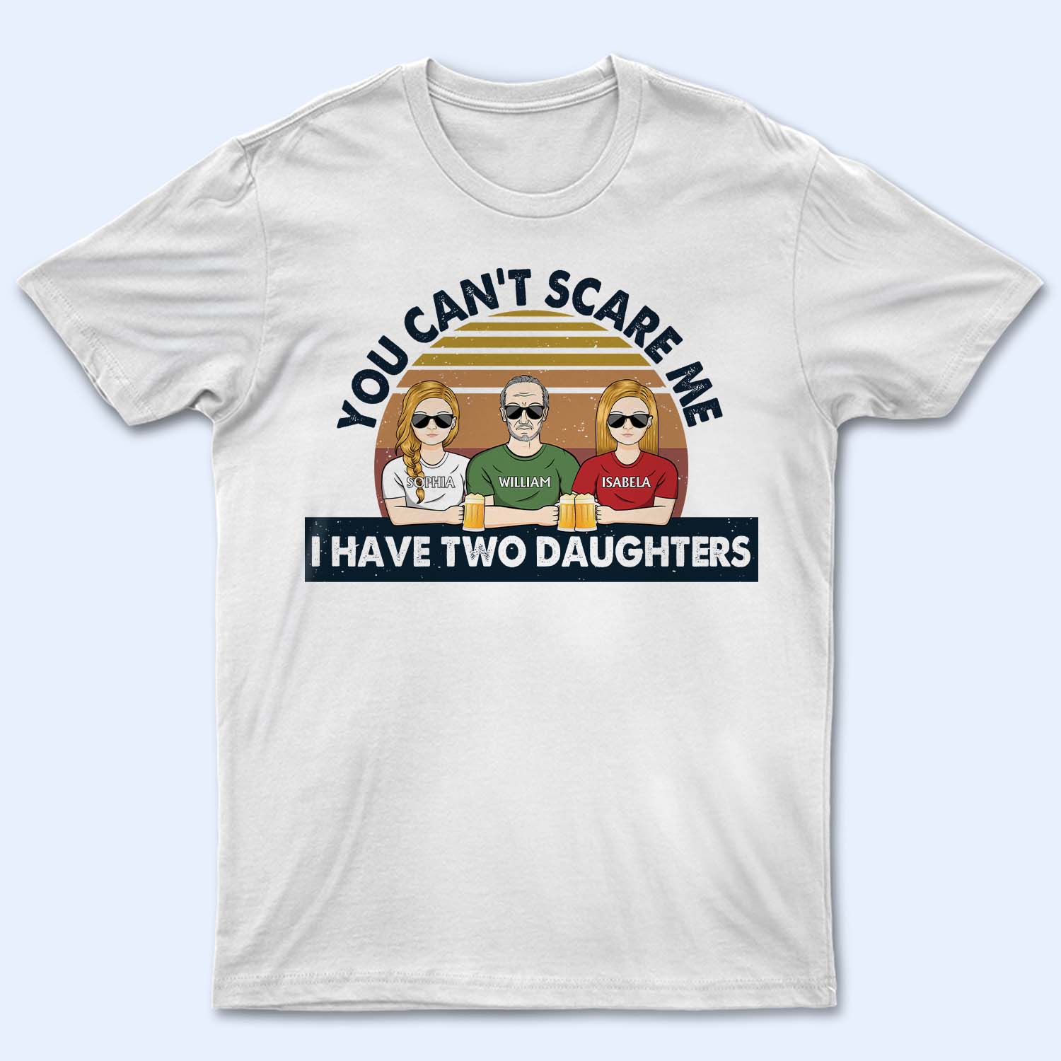 You Can’T Scare Me I Have Two Daughters – Father Gift – Personalized Custom T Shirt