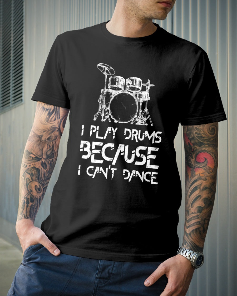 I Play Drums Because I Can’t Dance For Drummer Gift Standard/Premium T-Shirt