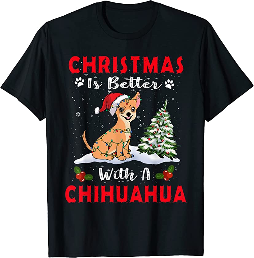 Christmas Is Better With A Chihuahua Dog Xmas Puppy Lover T-Shirt