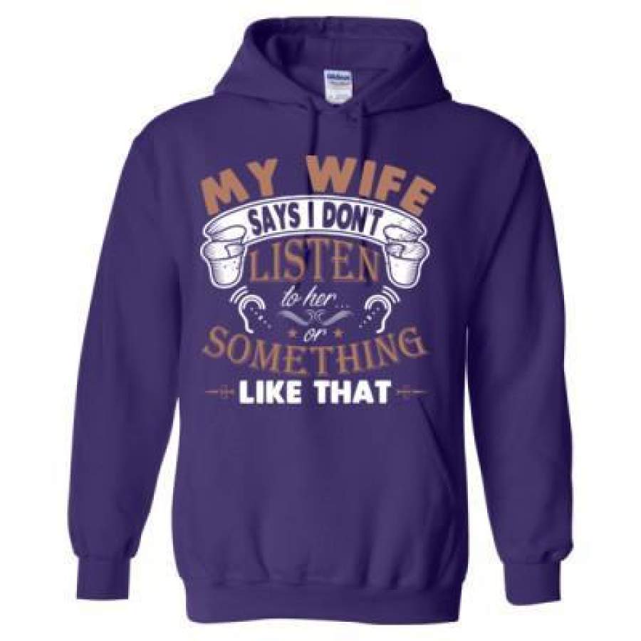 AGR My Wife Says I Dont Listen To Her Or Something Like That – Heavy Blend™ Hooded Sweatshirt