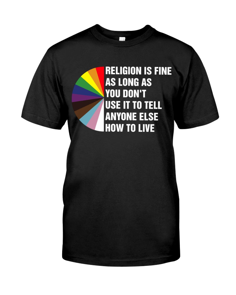 Religion Is Find As Long As You Don’t Use It To Tell Anyone Else How To Live For Friends Standard/Premium T-Shirt