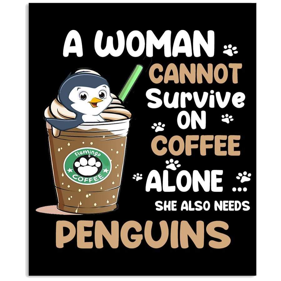 A Woman Needs Coffee And Penguins Unique Custom Design Vertical Poster