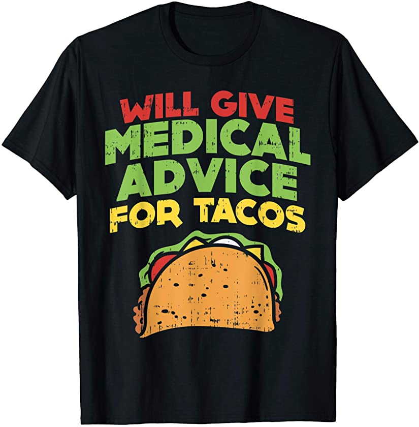 Will Give Medical Advice For Tacos Doctor Nurse Food Gift T-Shirt