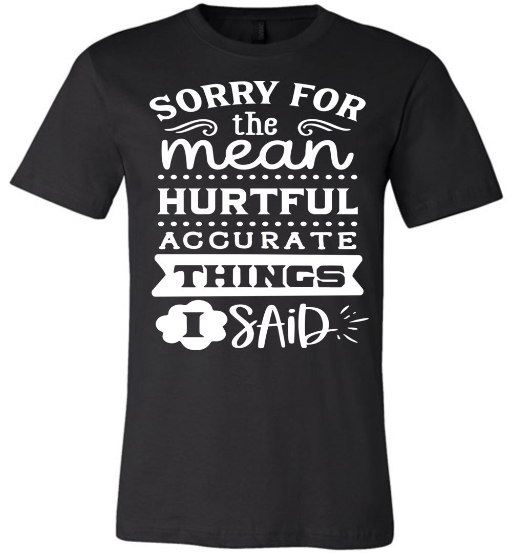 Sorry For The Mean Accurate Things I Said Sarcastic Shirts