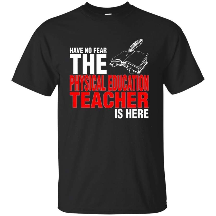 AGR Have No Fear The Physical Education Teacher Is Here Tshirt