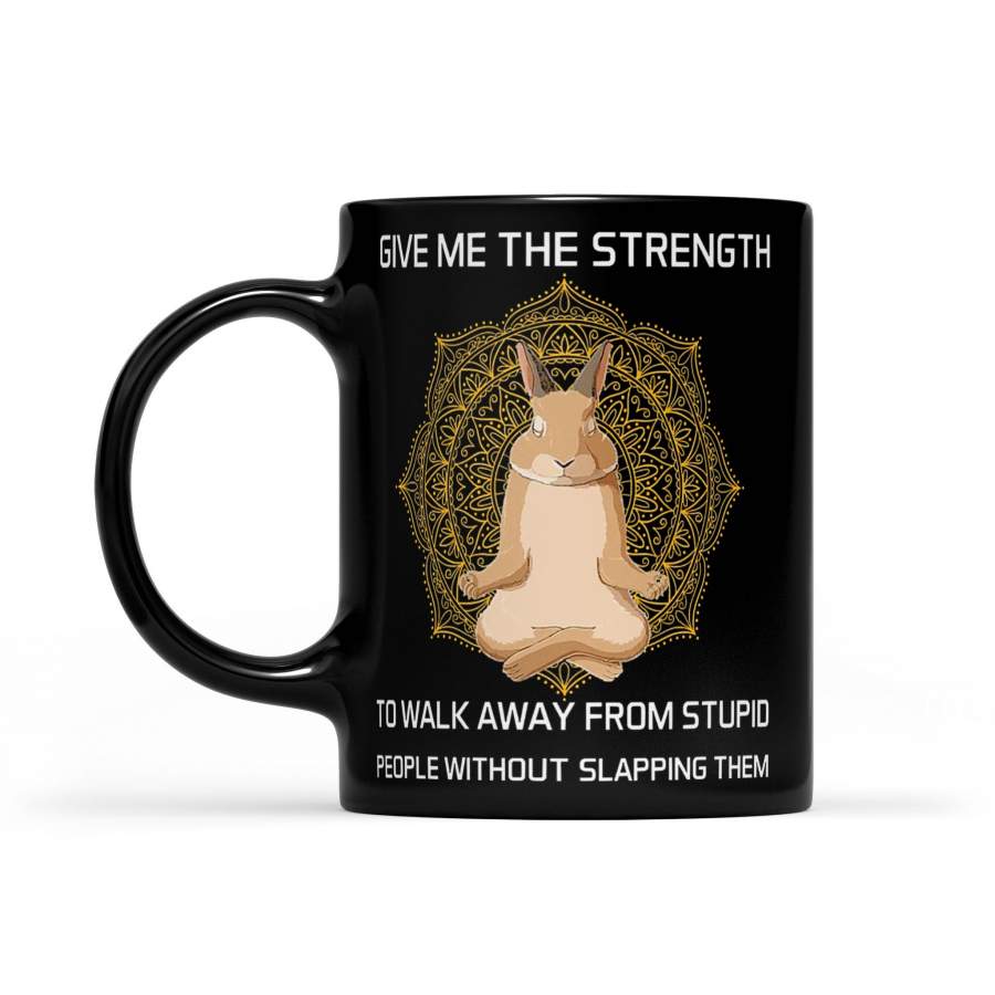 Rabbit Yoga Give Me The Strength To Walk Away Stupid People – Black Mug