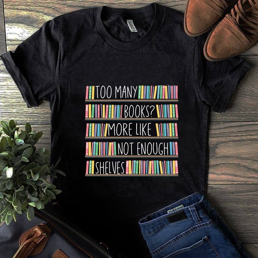 Too Many Books More Like Not Enough Shelves Standard Men T-shirt