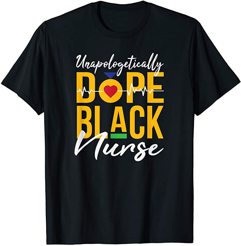 Unapologetically Dope Black Nurse Melanin Tee Christmas Gift T-Shirt