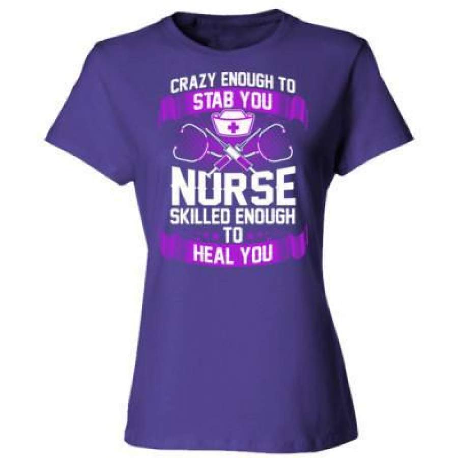 AGR Crazy Enough To Stab You Nurse Skilled Enough To Heal You – Ladies’ Cotton T-Shirt