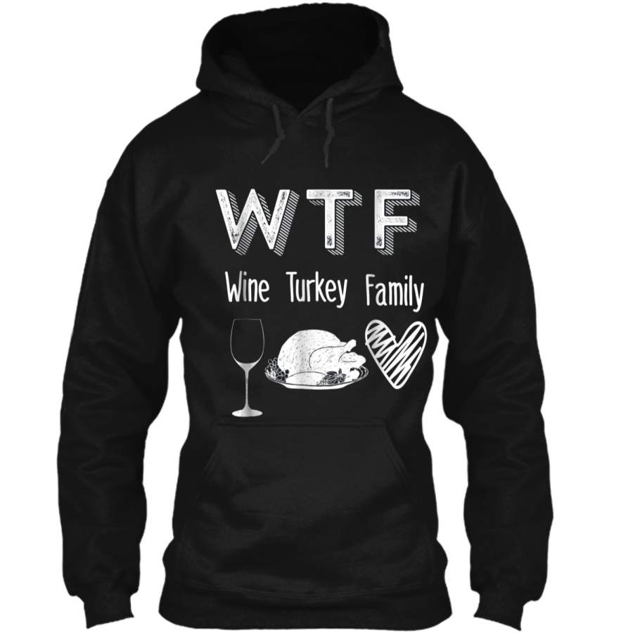 WTF Wine Turkey Family Funny Thanksgiving Pullover Hoodie 8 oz