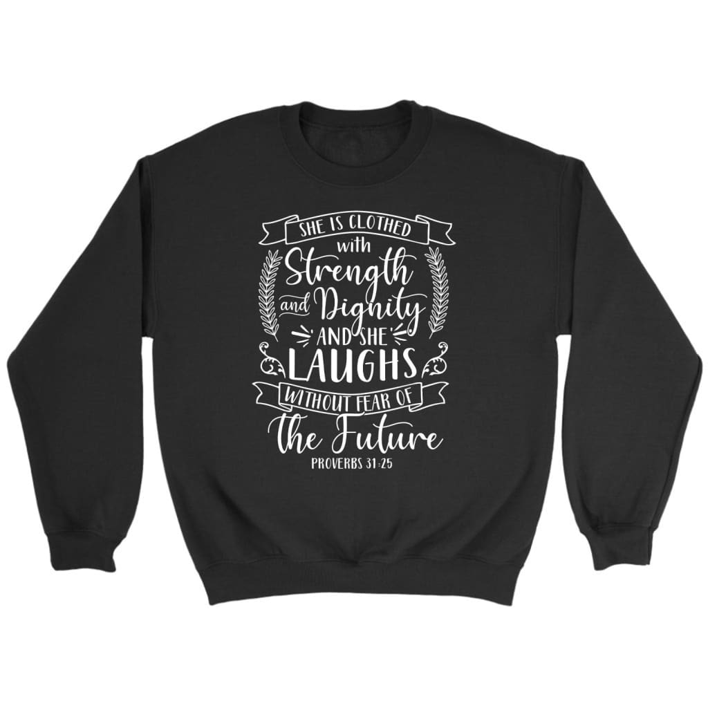 Proverbs 31:25 Sweatshirt: She Is Clothed With Strength And Dignity Christian Sweatshirt