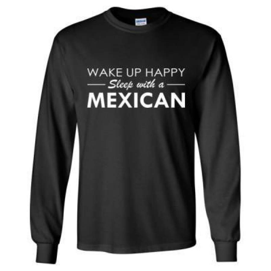 AGR Wake Up Happy Sleep With A Mexican – Long Sleeve T-Shirt