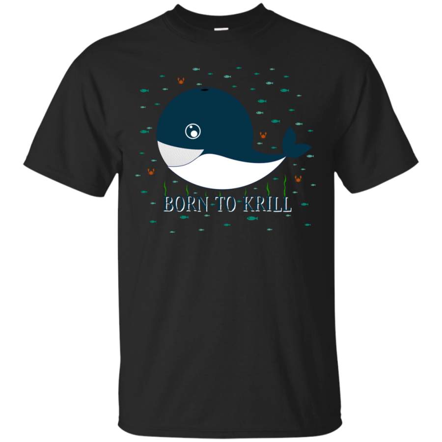 Fishing – Born to krill whale T Shirt & Hoodie