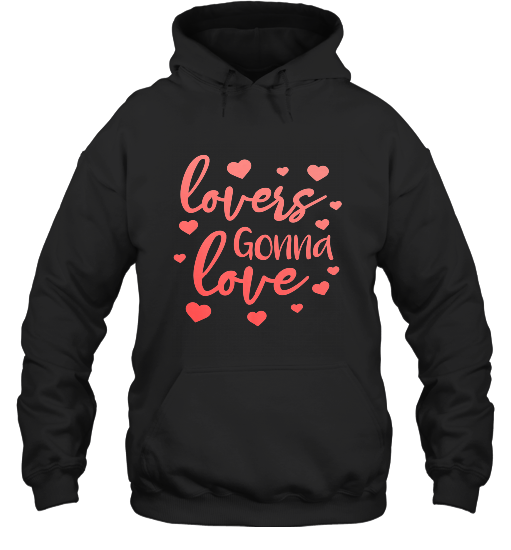 Lovers Gonna Love Quote Valentine’s Day Romantic Fun Gift Hooded Sweatshirt
