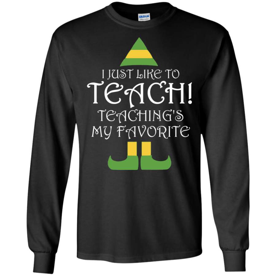 I Just Like to Teach Elf Teacher Christmas LS Shirt/Hoodie/Sweatshirt