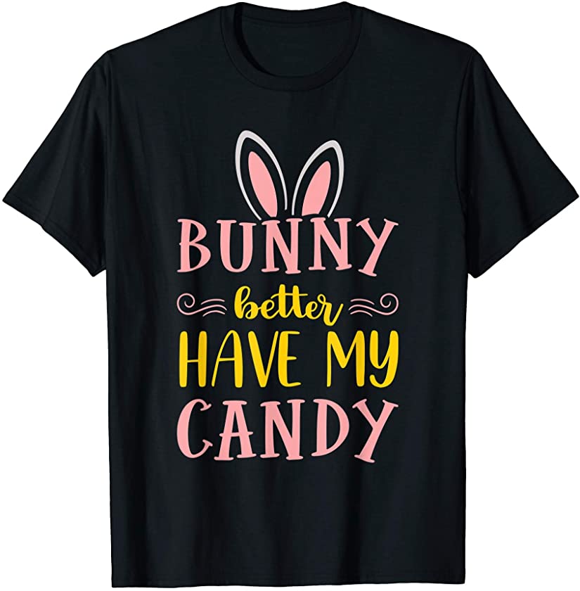 Bunny Better Have My Candy Quotes Funny Easter Egg Hunting T-Shirt