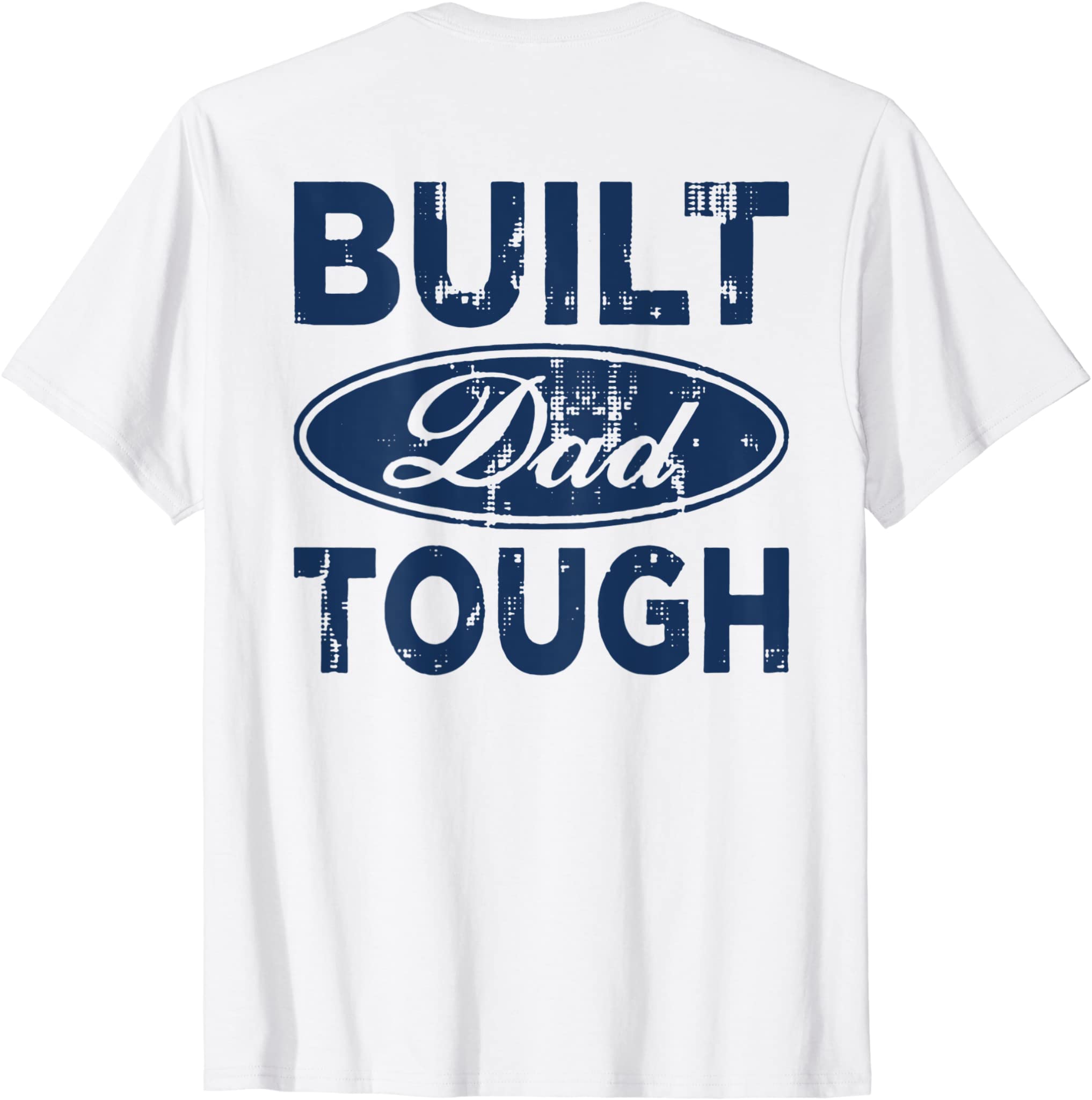 Built Dad Tough (on back) T-Shirt