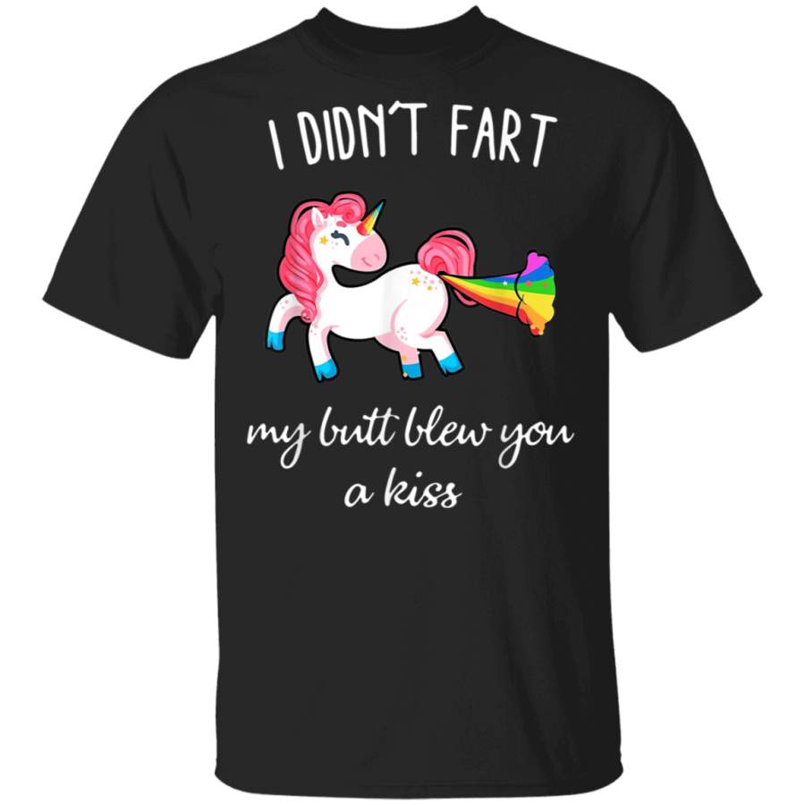 I Didn’t Fart My Butt Blew You A Kiss Unicorn Gift Funny T-Shirt