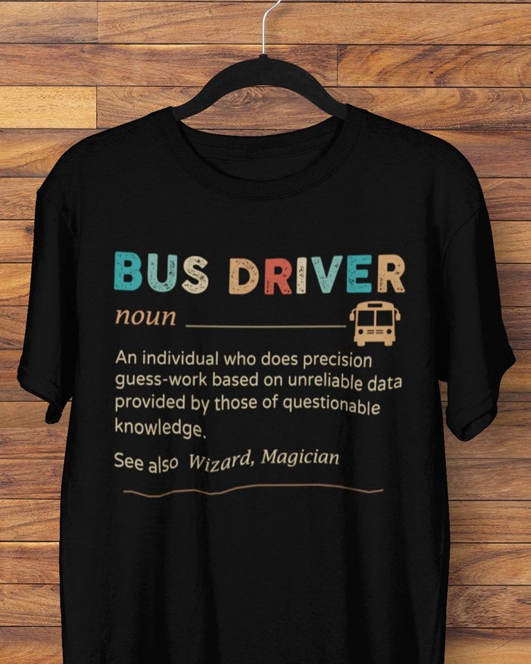 Bus Driver An Individual Who Does Precision Guess Work Based On Unreliable Data Wizard Magician Standard T-Shirt