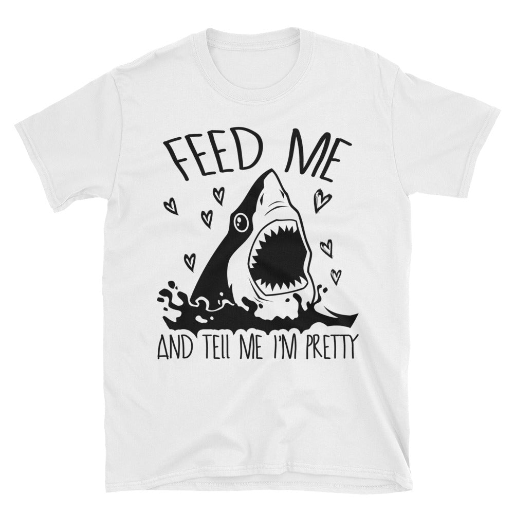 Shark Feed Me And Tell Me I’M Pretty Unisex T-Shirt