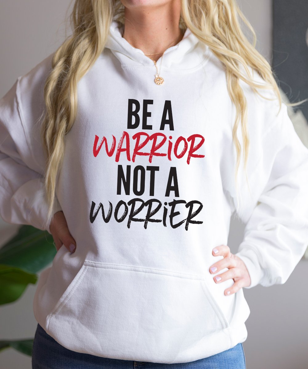 Be A Warrior Not A Worrier Hoodie