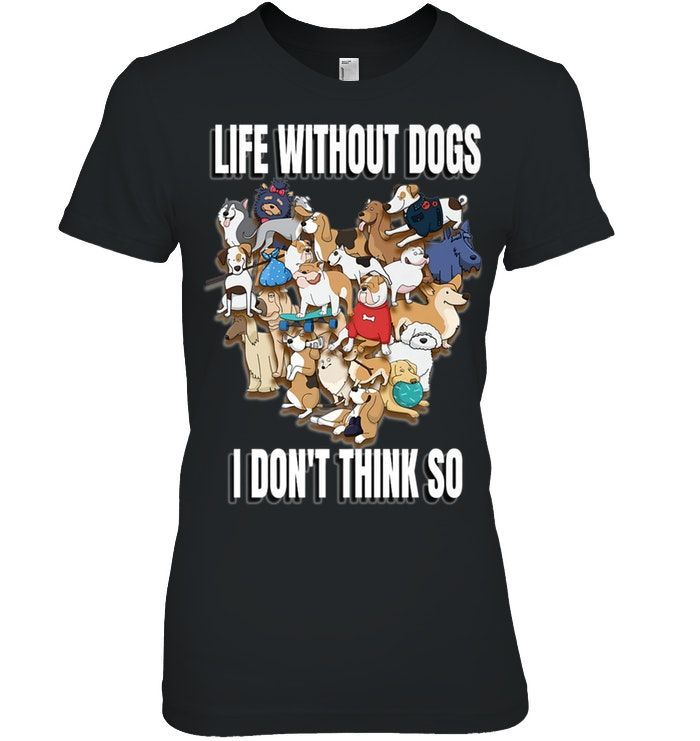 Dog Lover Shirt Life Without Dogs Shirt Puppy Dog Breeds Shirt