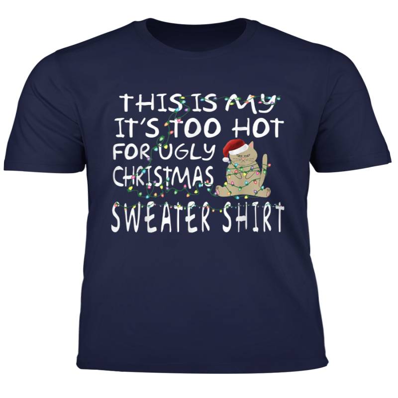 This Is My It S Too Hot For Ugly Sweaters Christmas T Shirt