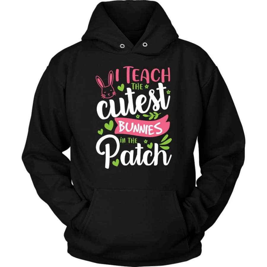 I teach the cutest bunnies in the patch hoodie