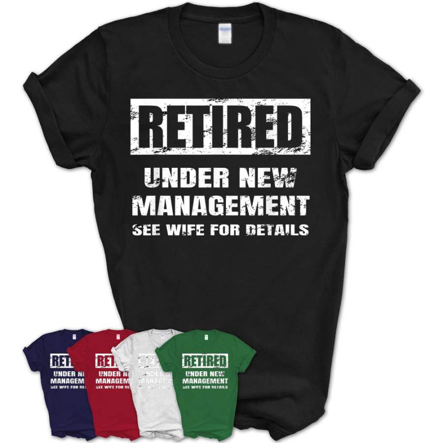 Download Retired Under New Management T Shirt See Wife For Details ...