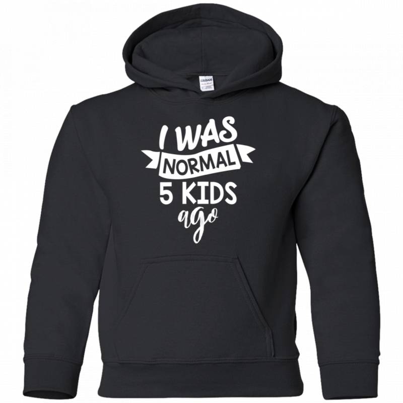 Womens I Was A Normal 5 Kids Ago Funny Mom Saying Shirt G185B Gildan Youth Pullover Hoodie