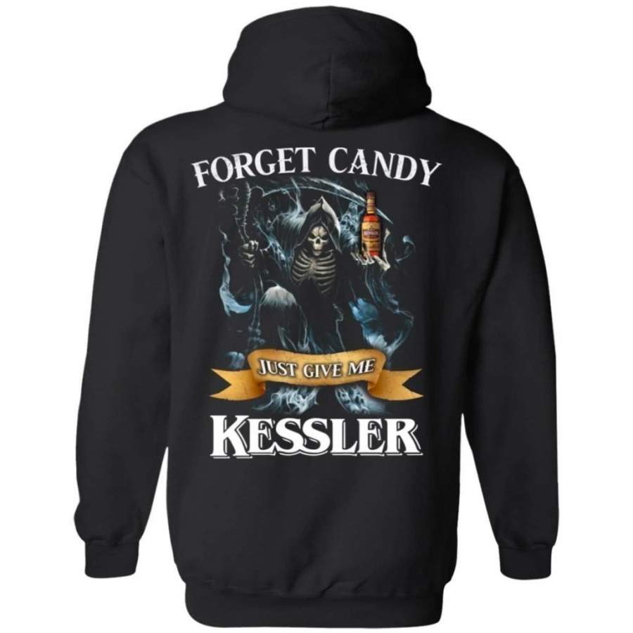 Forget Candy Just Give Me Kessler American Whiskey Hoodie T-Shirt