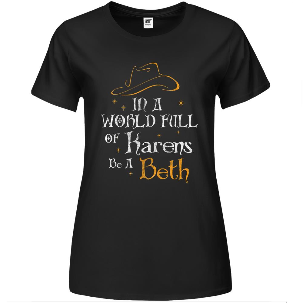 Womens Womens Womens In A World Full Of Karens – Be A Beth Premium Womens T Shirts