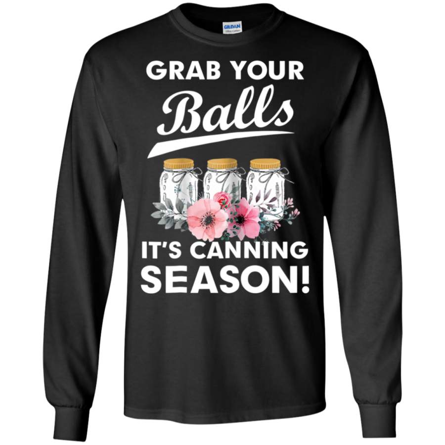 Grab Your Balls It’s Canning Season Long T-Shirt