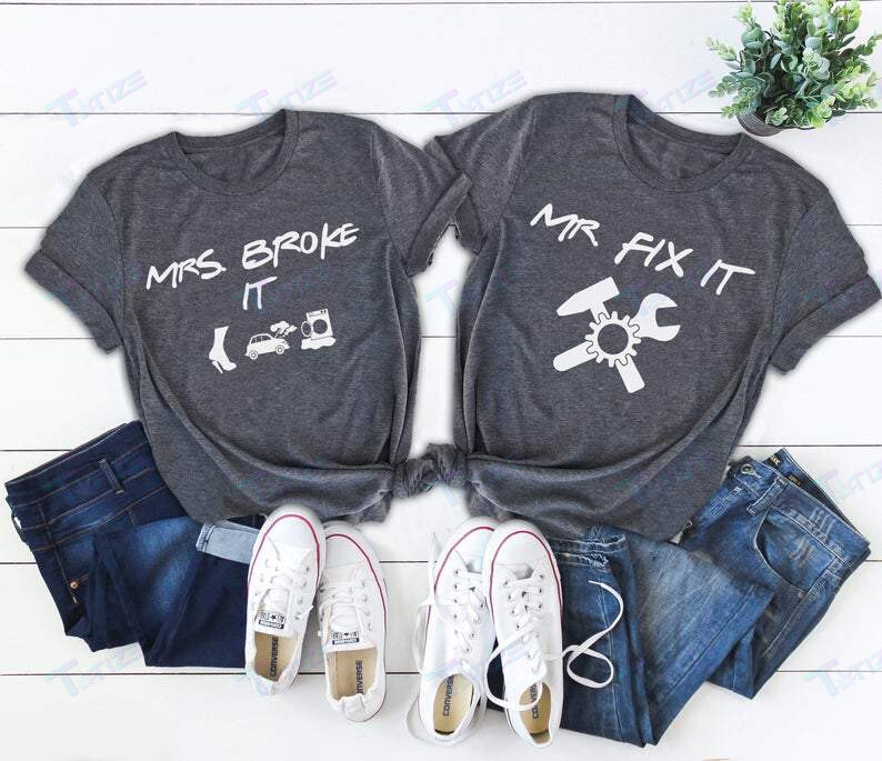 Matching Shirts Mrs Broke It And Mr Fix It Couple Gift Graphic Unisex T Shirt, Sweatshirt, Hoodie Size S – 5Xl