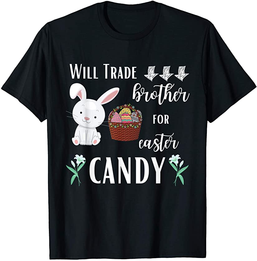 Will Trade Brother for Easter Candy- Easter Bunny Egg & Lily T-Shirt