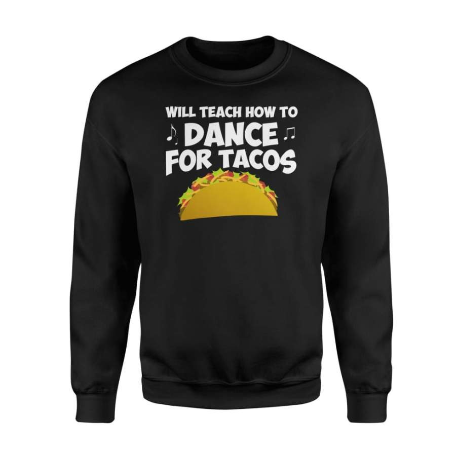 Will Teach Dance For Tacos Funny Dance Teacher Tacos Shirt – Standard Fleece Sweatshirt