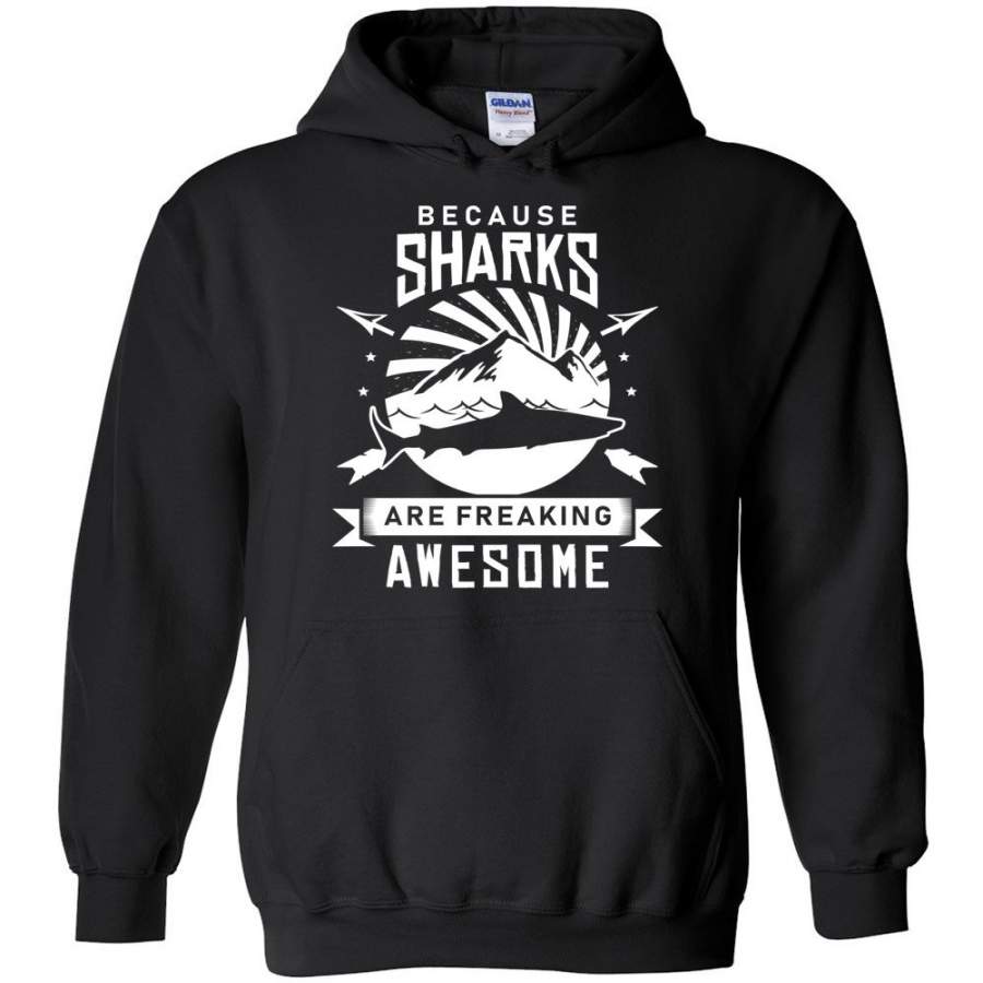 Because Sharks Are Freaking Awesome Hoodie