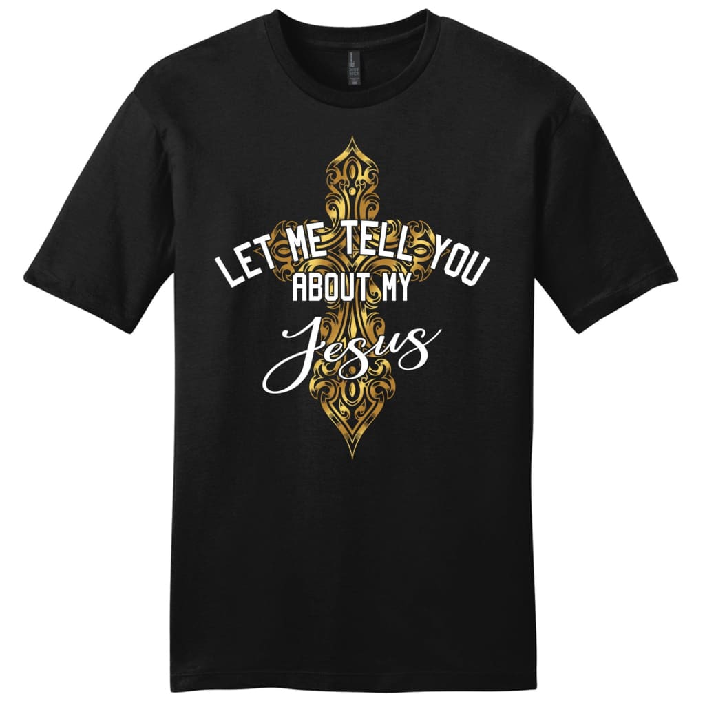 Let Me Tell You About My Jesus Shirt, Cross Men’S Christian T-Shirt