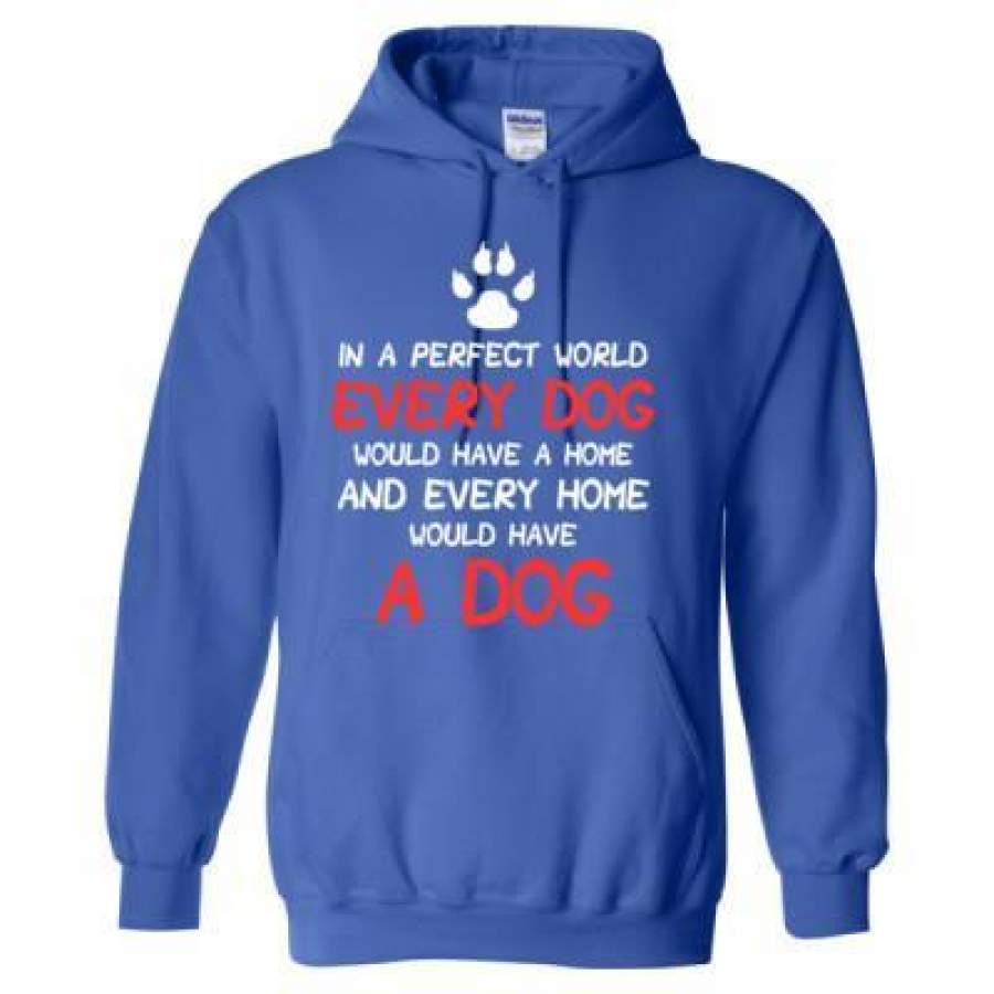 AGR In A Perfect World Every Dog Would Have A Home And Every Home Would Have A Dog – Heavy Blend™ Hooded Sweatshirt