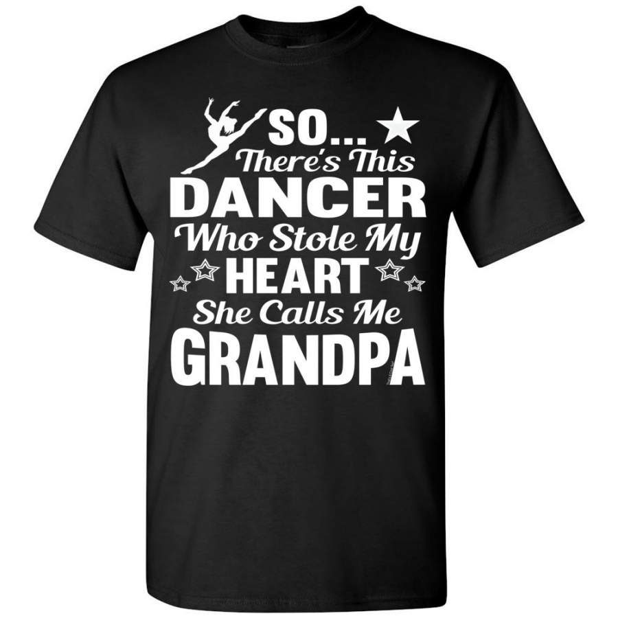 Dance Grandpa T Shirt | So There’s This Dancer Who Stole My Heart She Calls Me Grandpa