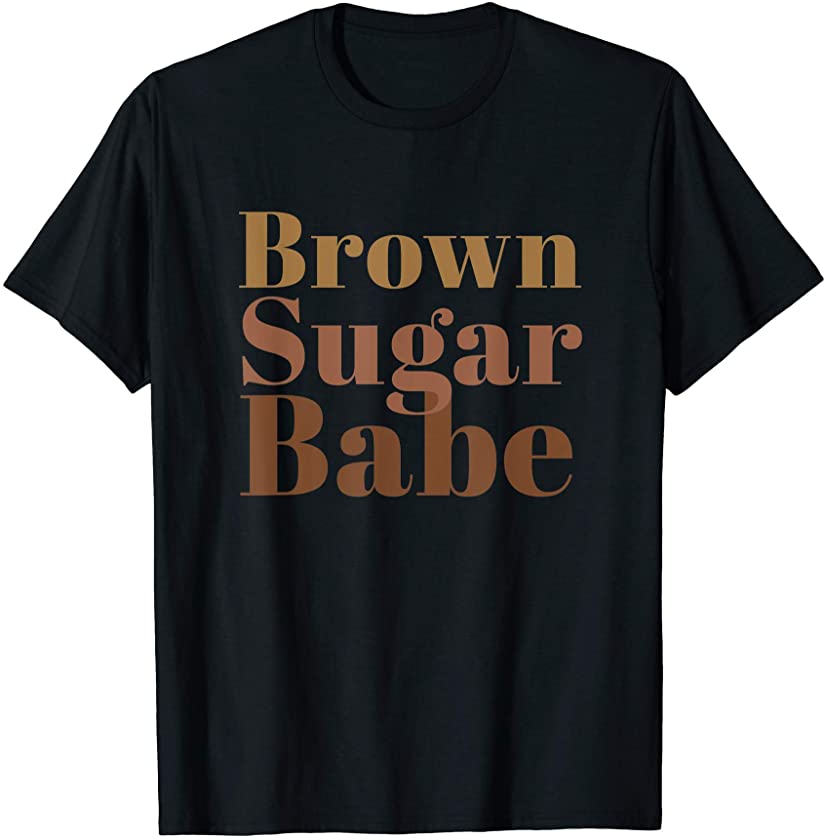 African American Black Melanin Skin Brown Sugar Babe T-Shirt