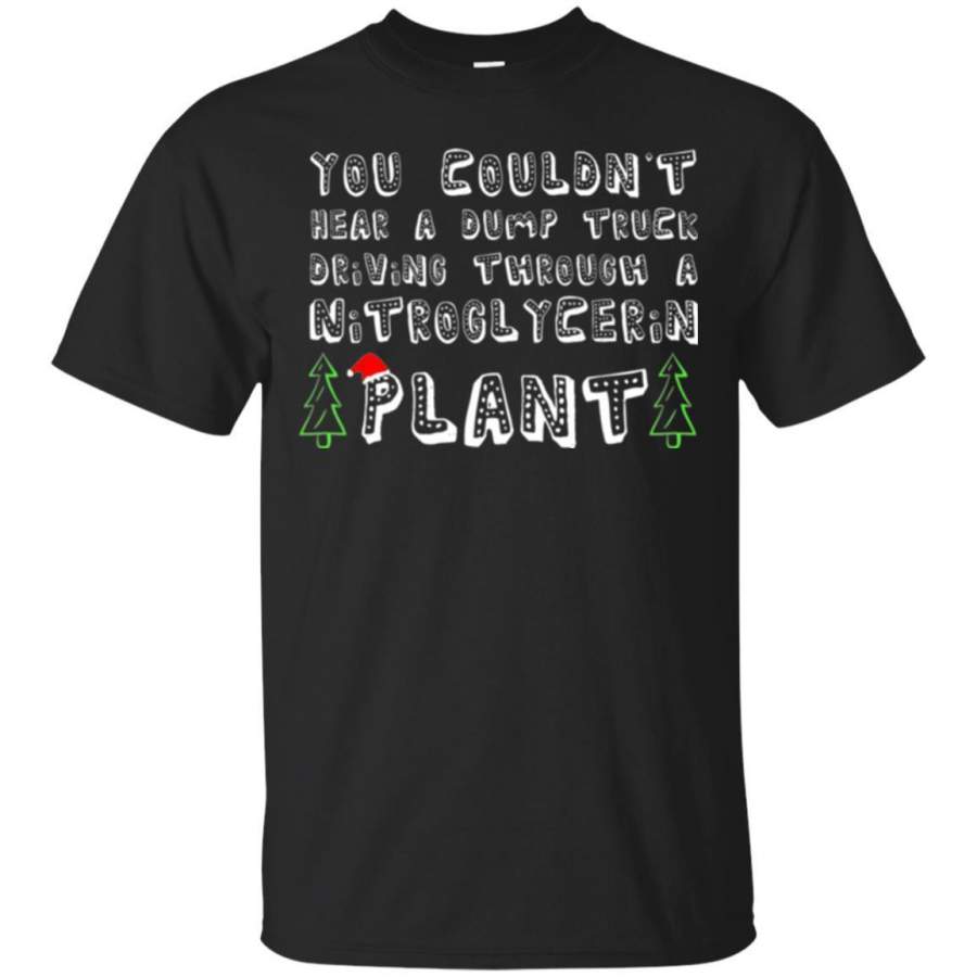 Christmas T-shirt You Couldn’t Hear A Dump Truck Driving