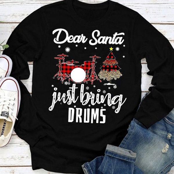 Christmas Dear Santa Just Bring Drums T Shirt Hoodie Sweater All Color Plus Size Up To S-5Xl