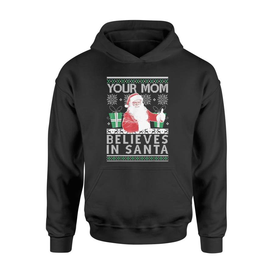 Ugly Sweater Your Mom Believes In Santa Holiday T-Shirt – Standard Hoodie