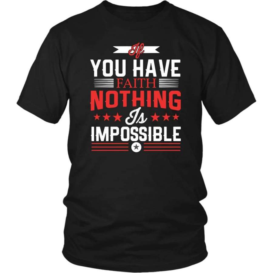 If You have faith nothing is impossible christian t-shirt | Faith t-shirts