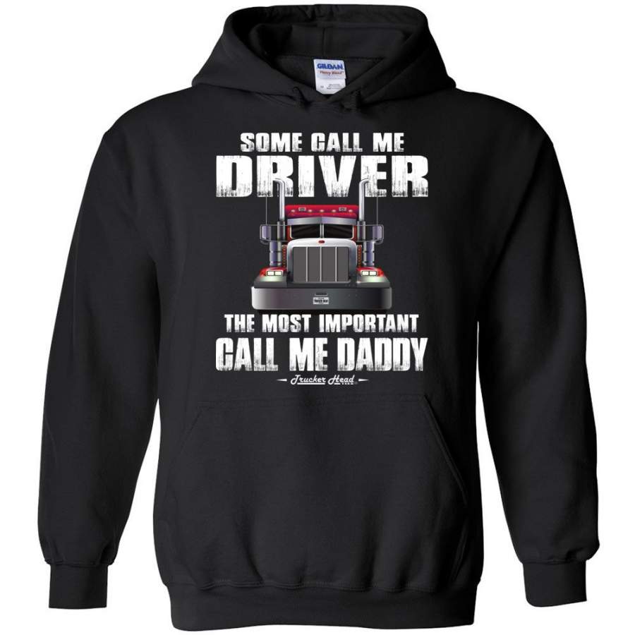 Some Call Me Driver The Most Important Call Me Daddy Truck Driver Hoodies