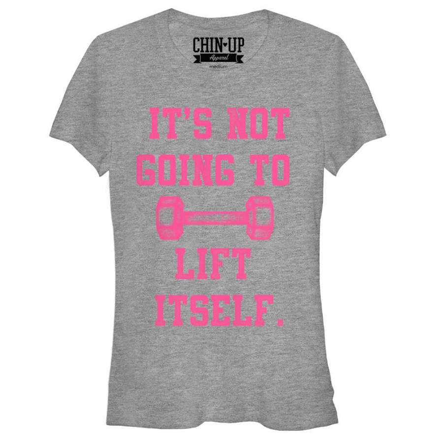 CHIN UP Junior’s Not Going to Lift Itself  T Shirt Athletic Heather S