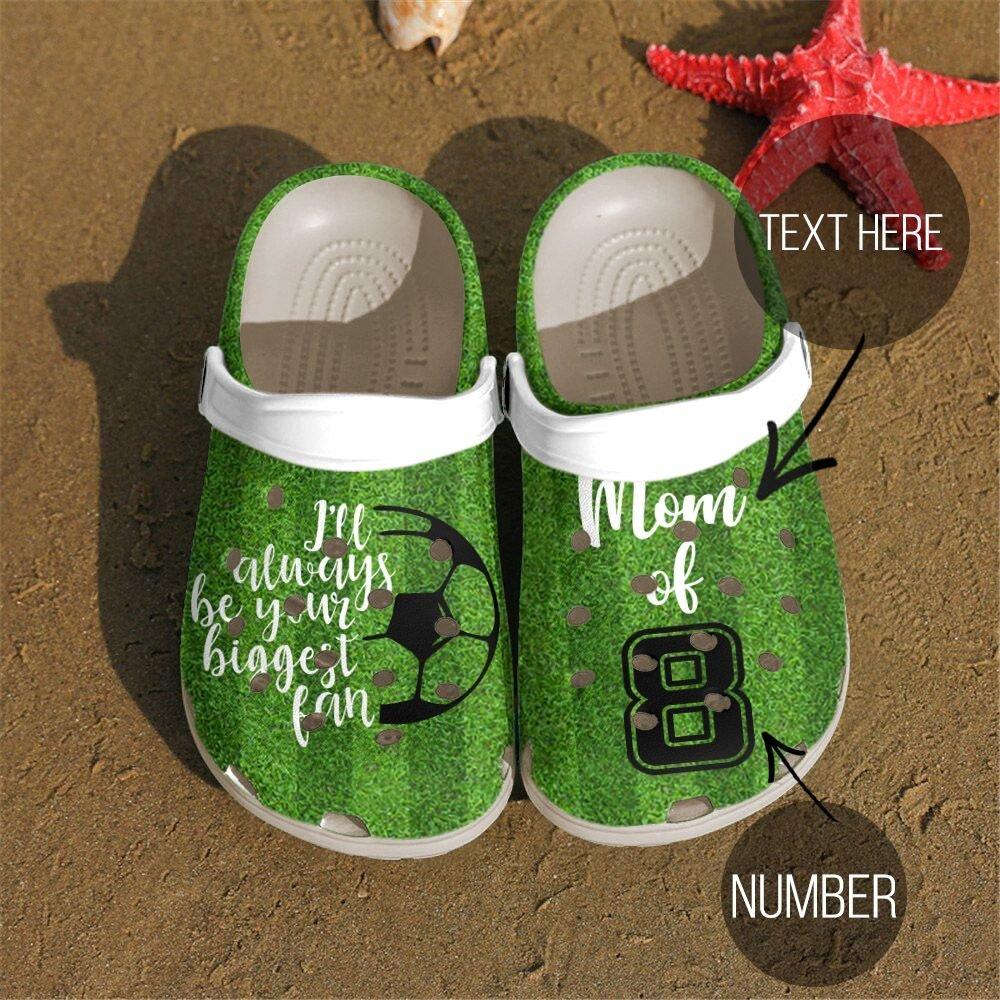 Soccer Personalized Clog, Custom Name, Text, Color, Number Fashion Style For Women, Men, Kid, Print 3D I’Ll Always Be Your Biggest Fan