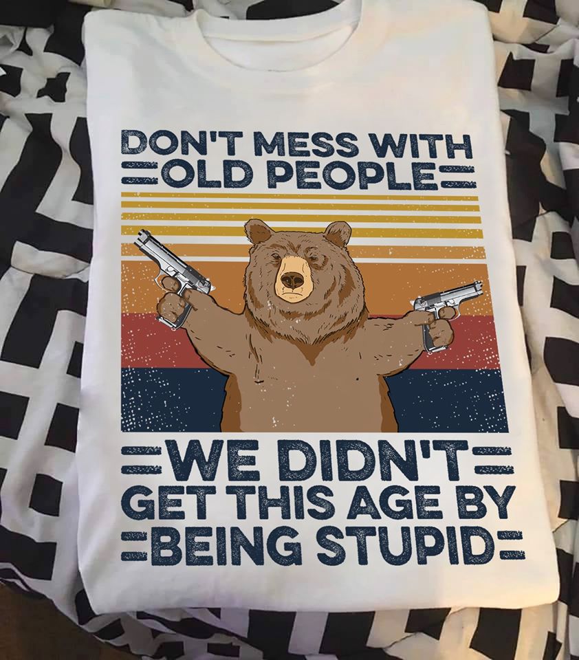 Don’t Mess With Old People We Didn’t Get This Age By Being Stupid Standard Men T-Shirt