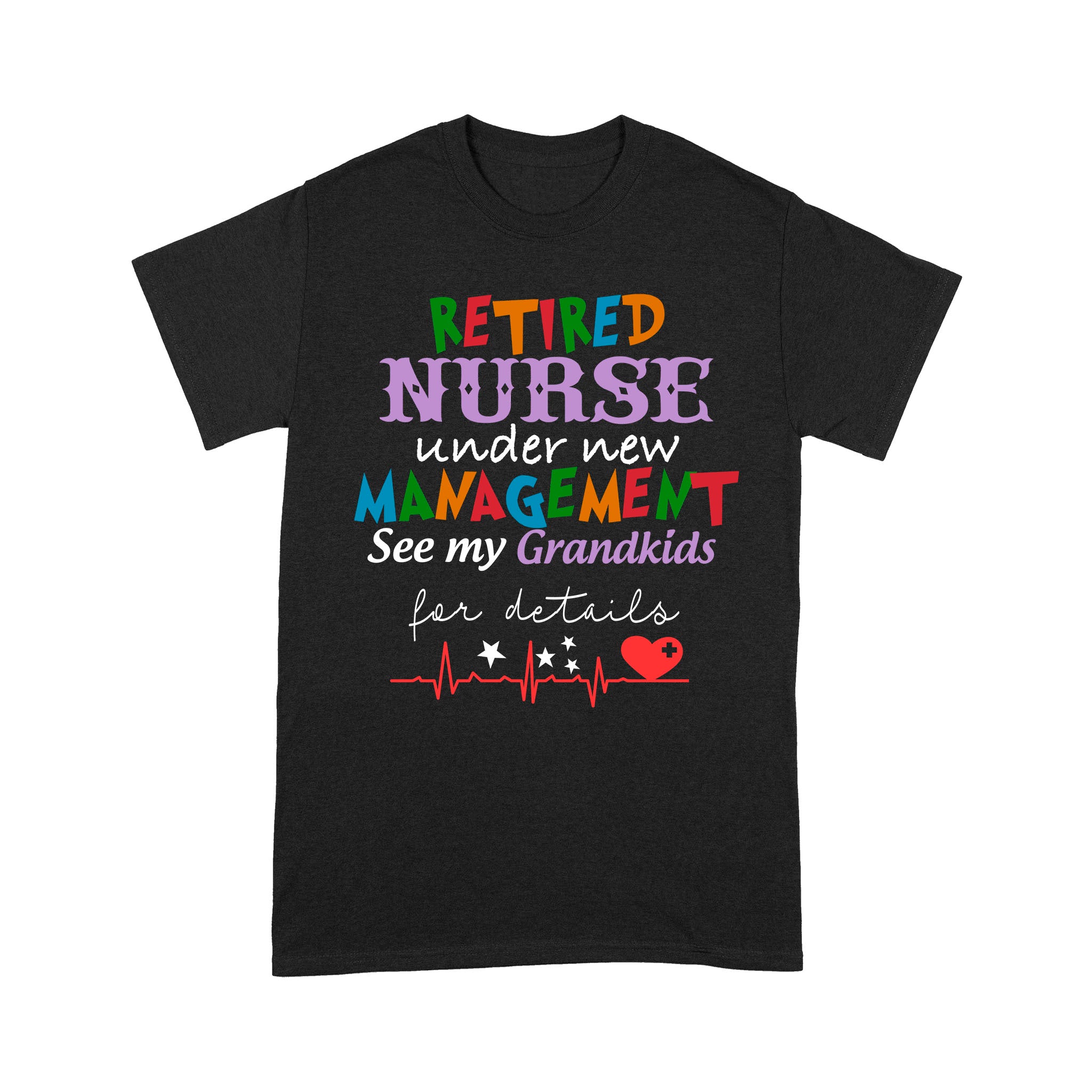 Retired Nurse Under New Management See My Grandkids For Detail Grama Grandpa Retirement – Standard T-shirt